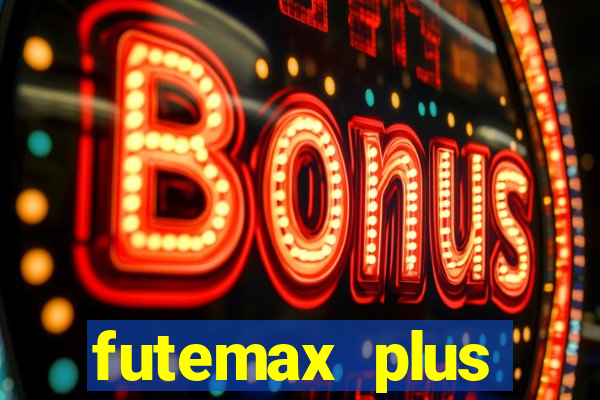 futemax plus futebol ao vivo